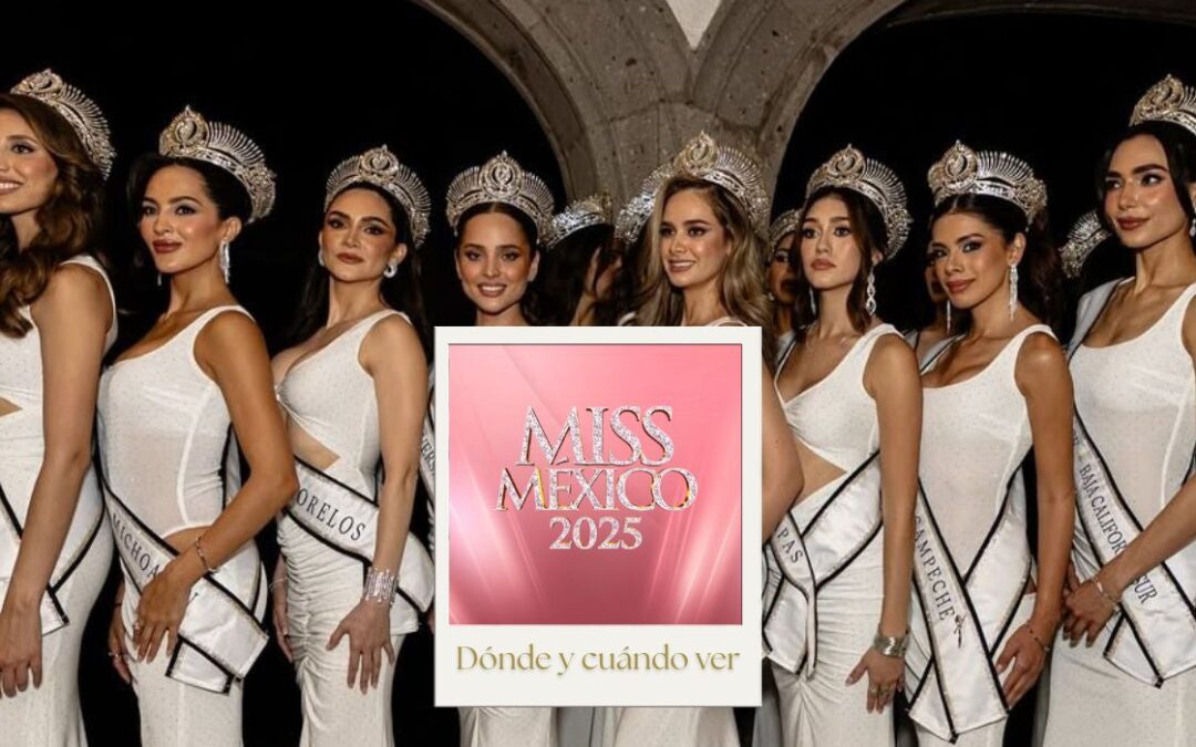 Miss México 2025: ¿A qué hora y dónde ver en vivo la gran final?