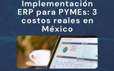 Implementación ERP para PYMEs: 3 costos reales en México