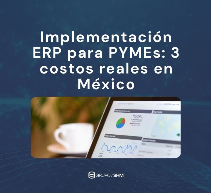 Implementación ERP para PYMEs: 3 costos reales en México